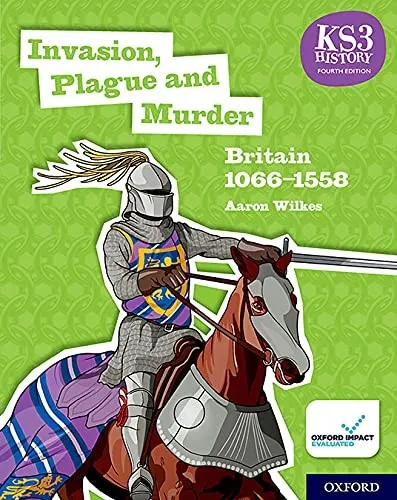 INVASION, PLAGUE AND MURDER: BRITAIN 1066-1558 CURRICULUM AND ASSESSMENT PLANNING GUIDE