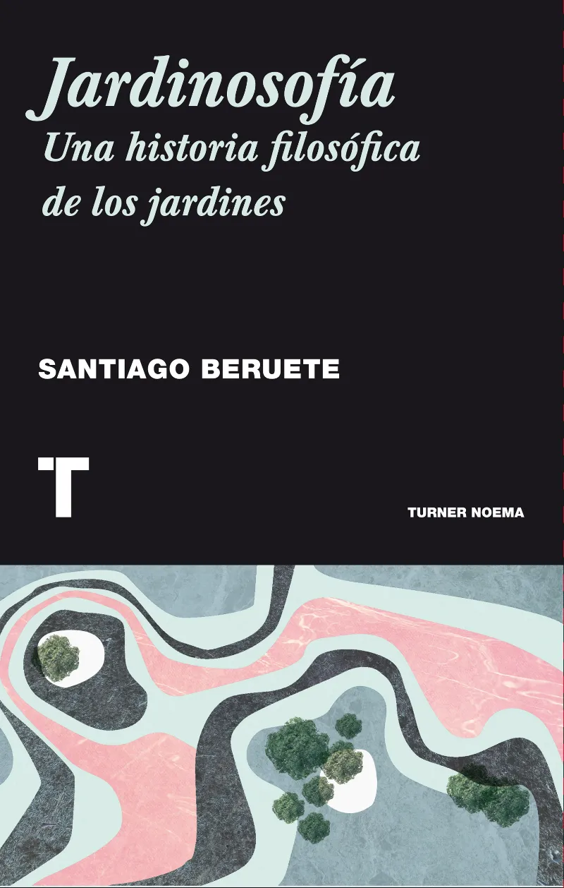 JARDINOSOFIA.UNA HISTORIA FILOSOFICA DE LOS JARDINES