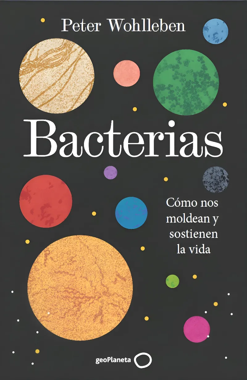 BACTERIAS. CÓMO NOS MOLDEAN Y SOSTIENEN LA VIDA