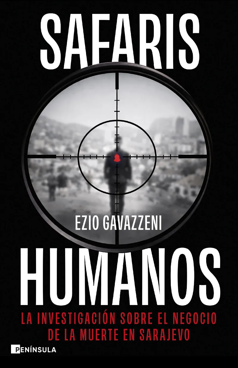 SAFARIS HUMANOS. LA INVESTIGACIÓN SOBRE EL NEGOCIO DE LA MUERTE EN SARAJEVO