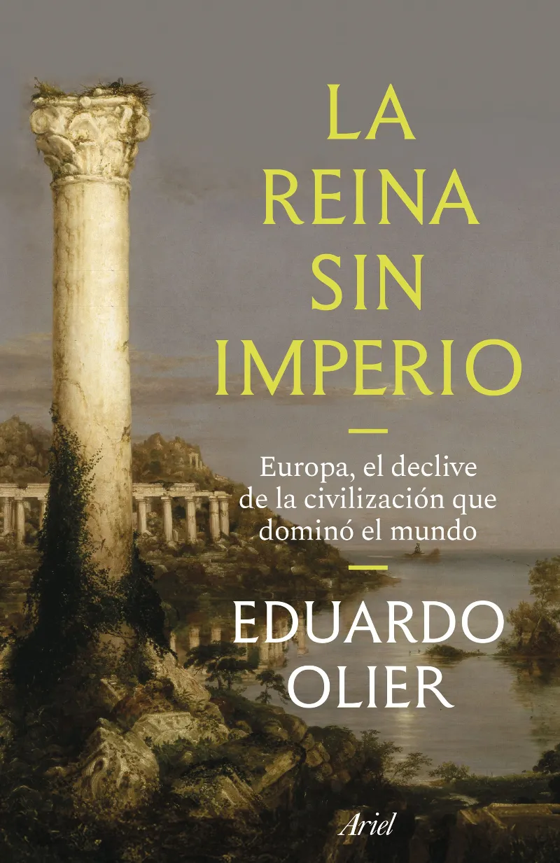 LA REINA SIN IMPERIO. EUROPA, EL DECLIVE DE LA CIVILIZACIÓN QUE DOMINÓ EL MUNDO