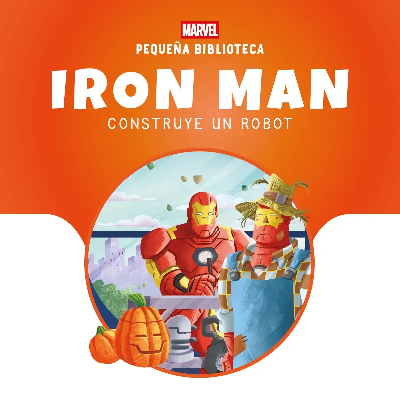 PEQUEÑA BIBLIOTECA DISNEY. IRON MAN CONSTRUYE UN ROBOT