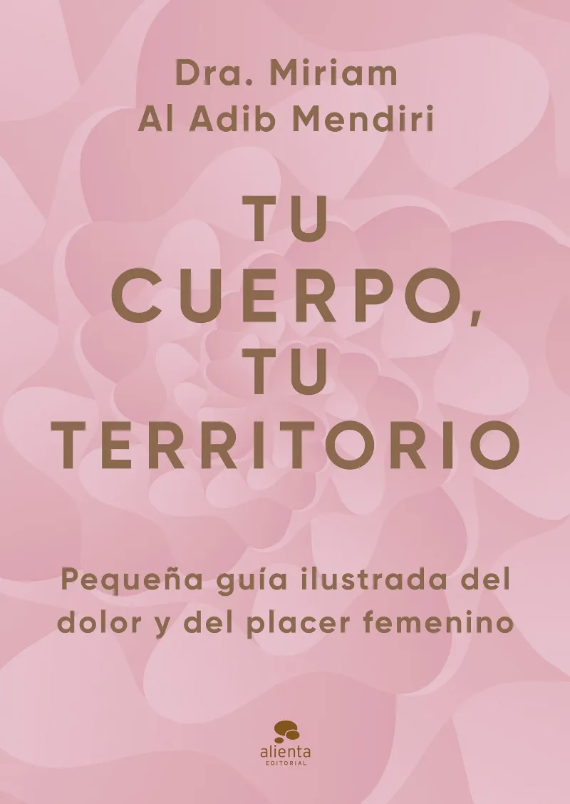 TU CUERPO, TU TERRITORIO. PEQUEÑA GUÍA ILUSTRADA DEL DOLOR Y DEL PLACER FEMENINO