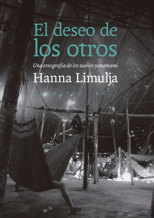 EL DESEO DE LOS OTROS. UNA ETNOGRAFÍA DE LOS SUEÑOS YANOMAMI