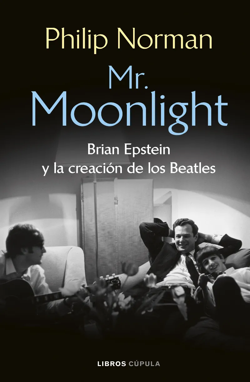 MR. MOONLIGHT. BRIAN EPSTEIN Y LA CREACIÓN DE LOS BEATLES