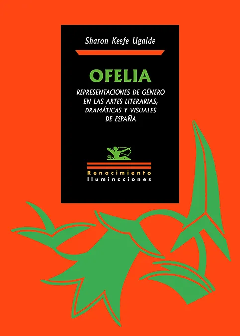 OFELIA. REPRESENTACIONES DE GÉNERO EN LAS ARTES LITERARIAS, DRAMÁTICAS Y VISUALE
