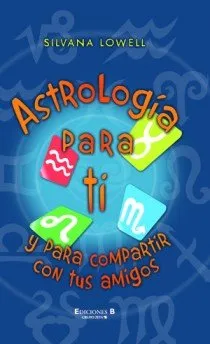 ASTROLOGIA PARA TI Y PARA COMPARTIR CON TUS AMIGOS
