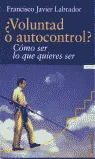¿Voluntad o autocontrol? Cómo ser lo que quieres ser