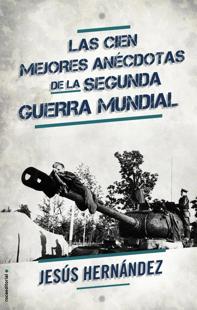 CIEN MEJORES ANECDOTAS DE LA SEGUNDA GUERRA MUNDIA