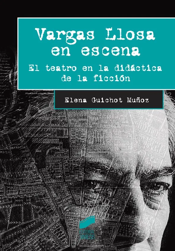 VARGAS LLOSA EN ESCENA -EL TEATRO EN LA DIDACTICA DE LA FICCION-