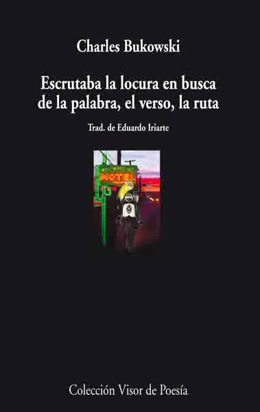 ESCRUTABA LA LOCURA EN BUSCA DE LA PALABRA, EL VER