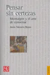PENSAR SIN CERTEZAS MONTAIGNE Y EL ARTE DE CONVERS