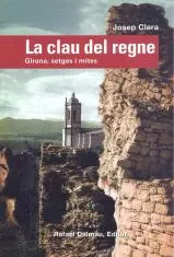 CLAU DEL REGNE,LA -GIRONA SETGES I MITES-