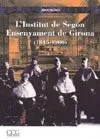 INSTITUT DE SEGON ENSENYAMENT DE GIRONA 1845/1900