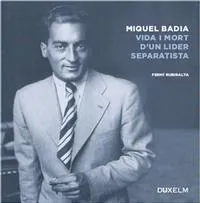 MIQUEL BADIA VIDA I MORT D'UN LIDER SEPARATISTA
