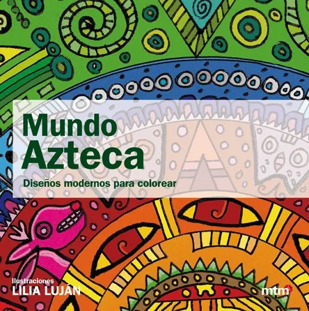 MUNDO AZTECA -DISEÑOS MODERNOS PARA COLOREAR-