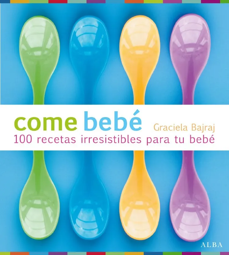 COME BEBE 100 RECETAS IRRESISTIBLES PARA TU BEBE