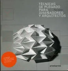 TECNICAS DE PLEGADO PARA DISEÑADORES Y ARQUITECTOS