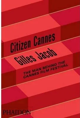 CITIZEN CANNES -THE MAN BEHIND THE CANNES FILM FES