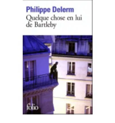 QUELQUE CHOSE EN LUI DE BARTLEBY