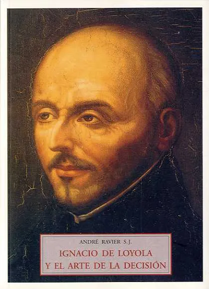IGNACIO DE LOYOLA Y EL ARTE DE LA DECISION