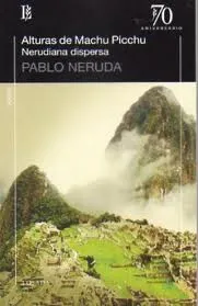 ALTURAS DE MACHU PICCHU - NERUDIANA DISPERSA-