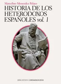 HISTORIA DE LOS HETERODOXOS ESPAÑOLES VOLUMEN I