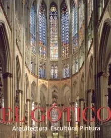 GOTICO,EL. ARQUITECTURA, ESCULTURA, PINTURA