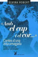 AMB EL CAP I EL COR... -CONTES D'UNA AVIA AMAGADA-