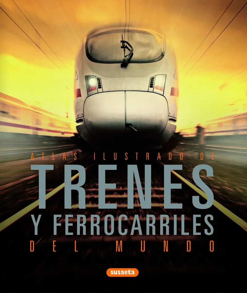 ATLAS ILUSTRADO DE TRENES Y FERROCARRILES DEL MUND