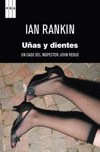 UÑAS Y DIENTES -UN CASO DEL INSPECTOR J0HN REBUS-