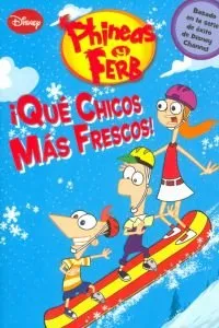 QUE CHICOS MAS FRESCOS -PHINEAS Y FERB-