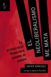 NEOLIBERALISMO ME MATA,EL
