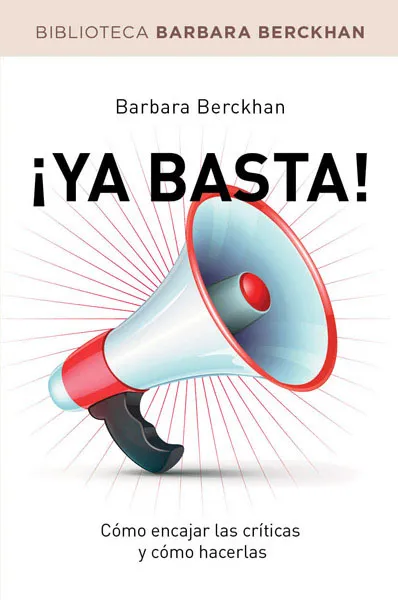 YA BASTA -COMO ENCAJAR CRITICAS Y COMO HACERLAS-
