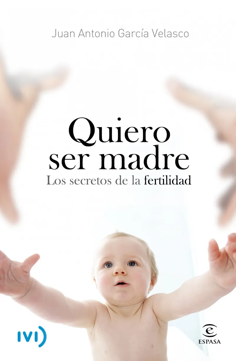 QUIERO SER MADRE -LOS SECRETOS DE LA FERTILIDAD-