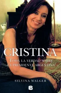 CRISTINA -TODA LA VERDAD SOBRE LA PRESIDENTA ARGEN