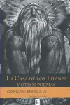 CASA DE LOS TITANES Y OTROS POEMAS, LA