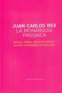 JUAN CARLOS REX -LA MONARQUIA PROSAICA-