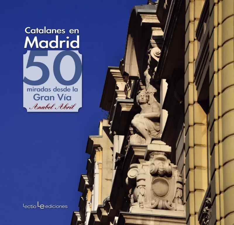 CATALANES EN MADRID -50 MIRADAS DESDE LA GRAN VIA