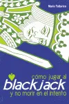 COMO JUGAR AL BLACK JACK Y NO MORIR EN EL INTENTO