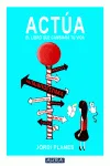 ACTUA -EL LIBRO QUE CAMBIARA TU VIDA-