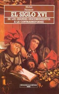 SIGLO XVI,EL -DE LOS GRANDES DESCUBRIMIENTOS A LA