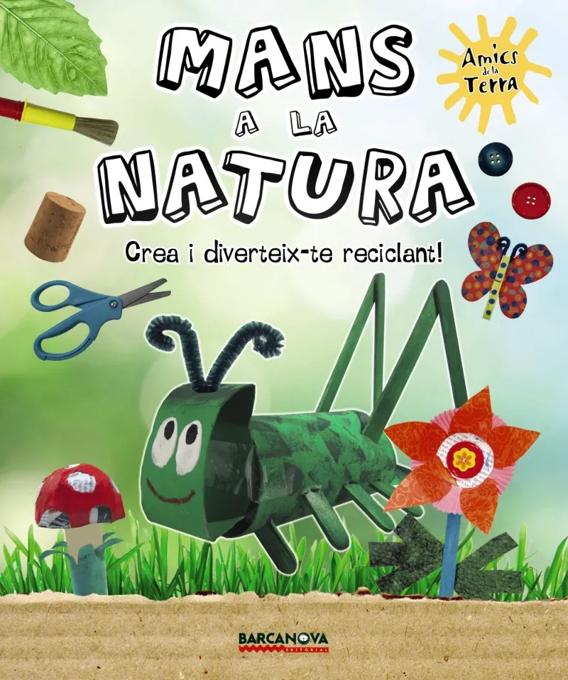 MANS A LA NATURA -CREA I DIVERTEIX-TE RECICLANT-