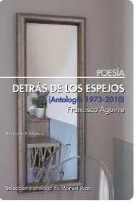 DETRAS DE LOS ESPEJOS -ANTOLOGIA 1973/2010-