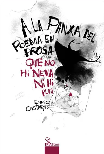 A LA PANXA DEL POEMA EN PROSA QUE NO HI NEVA NI HI