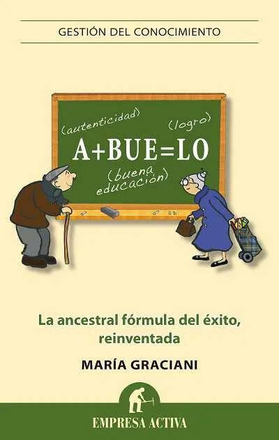 ABUELO -LA ANCESTRAL FORMULA DEL EXITO REINVENTADA
