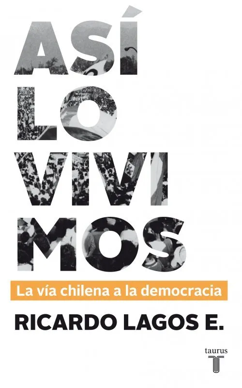 ASI LO VIVIMOS -LA VIA CHILENA A LA DEMOCRACIA-