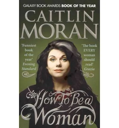 HOW TO BE A WOMAN