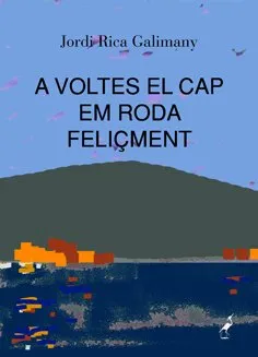 A VOLTES EL CAP EM RODA FELIÇMENT