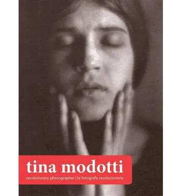 TINA MODOTTI REVOLUTIONARY PHOTOGRAPHER